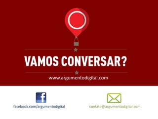 www.argumentodigital.com




facebook.com/argumentodigital      contato@argumentodigital.com
 