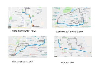 CIDCO BUS STAND-1.3KM CEBNTRAL BUS STAND-6.3KM
Railway station-7.2KM Airport-5.1KM
 