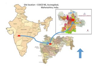 Site location – CIDCO N6, Aurangabad,
Maharashtra, India.
 