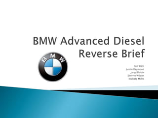 BMW Advanced DieselReverse Brief Ian West Justin Raymond Jaryd Dubin Sherrie Wilson Nichele Mims 