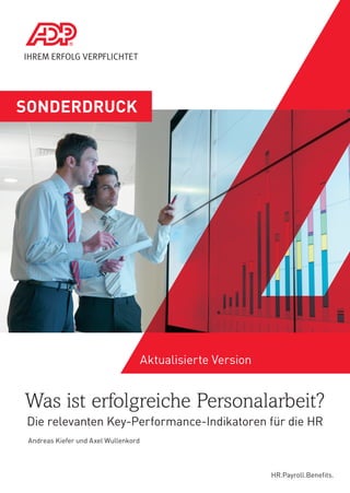 SONDERDRUCK

Aktualisierte Version

Was ist erfolgreiche Personalarbeit?
Die relevanten Key-Performance-Indikatoren für die HR
Andreas Kiefer und Axel Wullenkord

hR.Payroll.Beneﬁts.

 