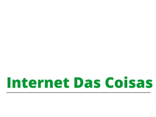 5
Internet Das Coisas
 