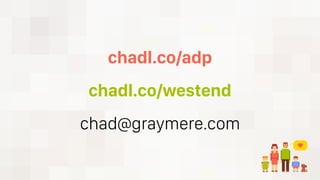 chadl.co/adp
chad@graymere.com
chadl.co/westend
 