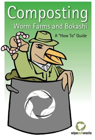 Composting
Worm Farms and Bokashi
A “How To” Guide
 