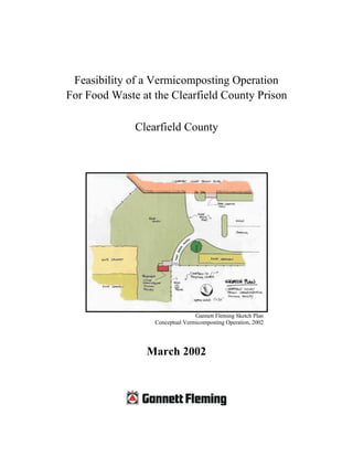Feasibility of a Vermicomposting Operation
For Food Waste at the Clearfield County Prison
Clearfield County
Gannett Fleming Sketch Plan
Conceptual Vermicomposting Operation, 2002
March 2002
 