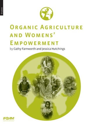 Organic Agriculture
and Womens’
Empowerment
Studies
by Cathy Farnworth and Jessica Hutchings
 