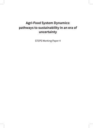 Agri-Food System Dynamics:
pathways to sustainability in an era of
uncertainty
STEPS Working Paper 4
 