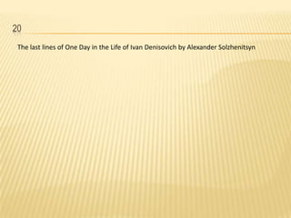 20,[object Object],The last lines of One Day in the Life of Ivan Denisovich by Alexander Solzhenitsyn,[object Object]