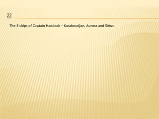 22,[object Object],The 3 ships of Captain Haddock – Karaboudjan, Aurora and Sirius,[object Object]
