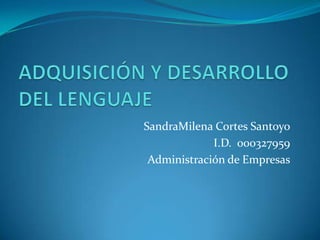 SandraMilena Cortes Santoyo
I.D. 000327959
Administración de Empresas
 