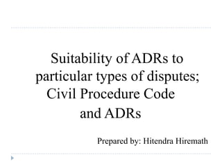 Suitability of ADRs to particular types of disputes;Civil Procedure ...
