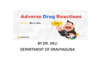 ADR
ADVERSE DRUG REACTION
BY DR. HELI
DEPARTMENT OF DRAVYAGUNA
 