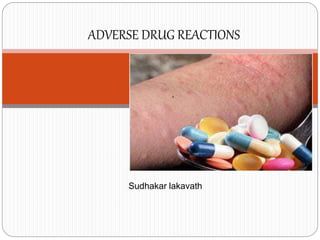 ADVERSE DRUG REACTIONS
Sudhakar lakavath
 
