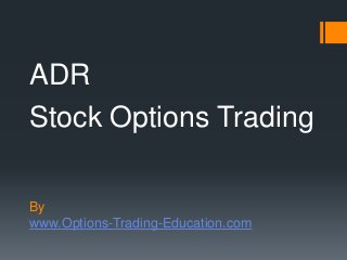 ADR
Stock Options Trading
By
www.Options-Trading-Education.com

 