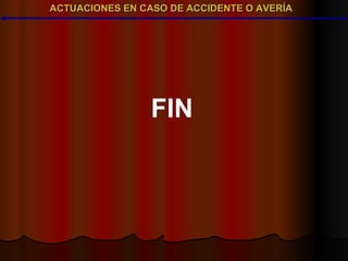ACTUACIONES EN CASO DE ACCIDENTE O AVERÍA FIN 