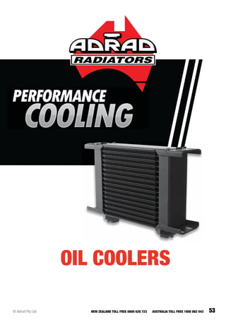 53© Adrad Pty Ltd NEW ZEALAND TOLL FREE 0800 628 723 AUSTRALIA TOLL FREE 1800 882 043
OIL COOLERS
 