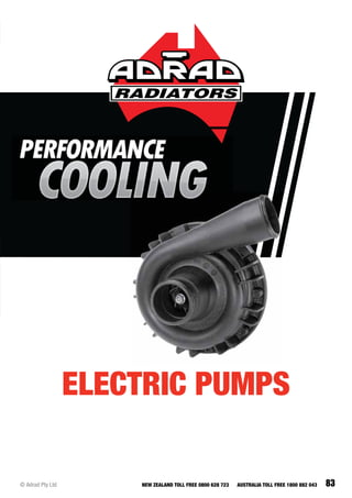 83© Adrad Pty Ltd NEW ZEALAND TOLL FREE 0800 628 723 AUSTRALIA TOLL FREE 1800 882 043
ELECTRIC PUMPS
 