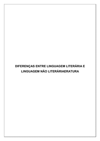 DIFERENÇAS ENTRE LINGUAGEM LITERÁRIA E
LINGUAGEM NÃO LITERÁRIAERATURA
 