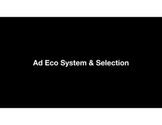 Ad Eco System & Selection
 