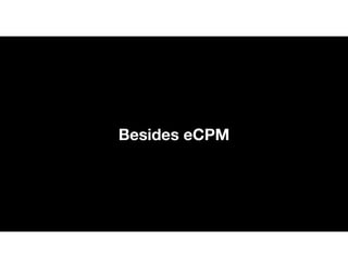 Besides eCPM
 