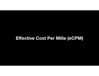 E
ff
ective Cost Per Mille (eCPM)
 