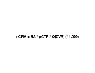 eCPM = BA * pCTR * Q(CVR) (* 1,000)
 
