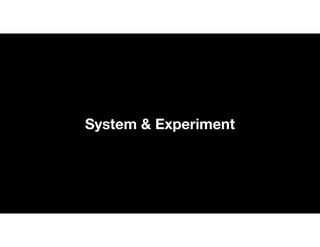 System & Experiment
 