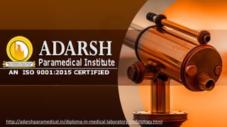 http://adarshparamedical.in/diploma-in-medical-laboratory-technology.html
 