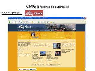 CMG (presença da autarquia) 
www.cm-gaia.pt  