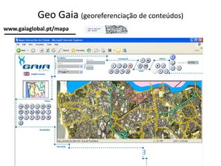 Geo Gaia (georeferenciação de conteúdos) 
www.gaiaglobal.pt/mapa  