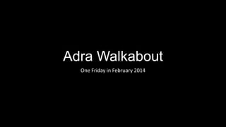 Adra Walkabout
One Friday in February 2014

 