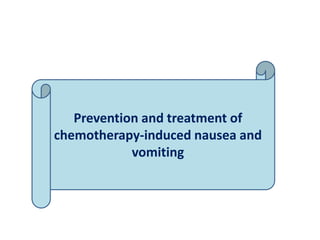 Prevention and treatment of
chemotherapy-induced nausea and
vomiting
 