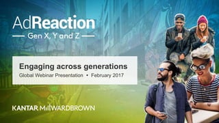 Engaging across generations
Global Webinar Presentation  February 2017
 
