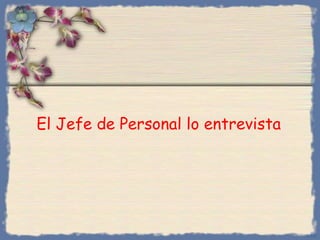 El Jefe de Personal lo entrevista Bihal 