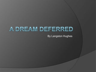 By Langston Hughes A Dream Deferred 