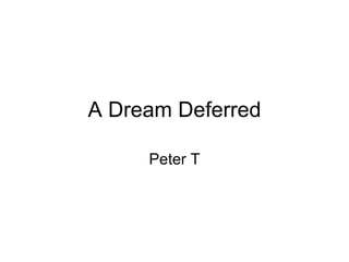 A Dream Deferred Peter T 