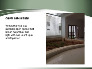 Ample natural light
Within the villa is a
sizeable open space that
lets in natural air and
light with soil to set up a
small garden
 