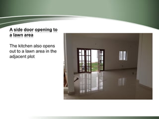 A side door opening to
a lawn area
The kitchen also opens
out to a lawn area in the
adjacent plot
 
