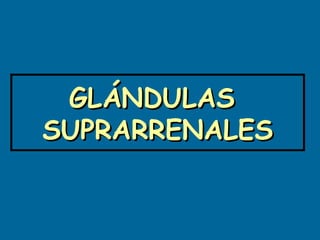 GLÁNDULAS  SUPRARRENALES 