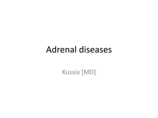 Adrenal diseases
Kussia [MD]
 
