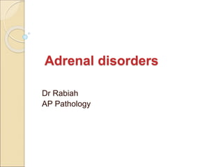 Adrenal disorders
Dr Rabiah
AP Pathology
 