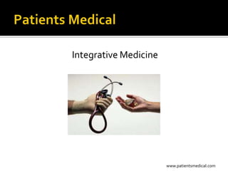 Integrative Medicine




                       www.patientsmedical.com
 