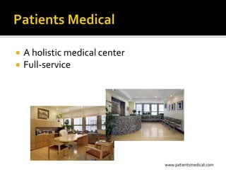    A holistic medical center
   Full-service




                                www.patientsmedical.com
 