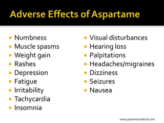    Numbness           Visual disturbances
   Muscle spasms      Hearing loss
   Weight gain        Palpitations
   Rashes             Headaches/migraines
   Depression         Dizziness
   Fatigue            Seizures
   Irritability       Nausea
   Tachycardia
   Insomnia
                                www.patientsmedical.com
 