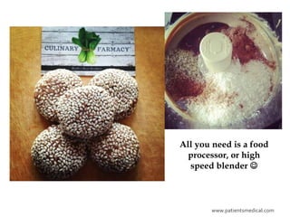 All you need is a food
  processor, or high
  speed blender 



       www.patientsmedical.com
 