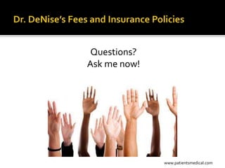 Questions?
Ask me now!




              www.patientsmedical.com
 