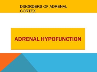 DISORDERS OF ADRENAL
CORTEX
 