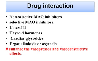 Drug interaction
• Non-selective MAO inhibitors
• selective MAO inhibitors
• Linezolid
• Thyroid hormones
• Cardiac glycos...