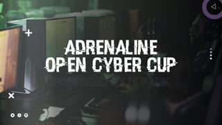 ADRENALINE
OPEN CYBER CUP
 