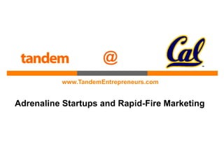 @
          www.TandemEntrepreneurs.com


Adrenaline Startups and Rapid-Fire Marketing
 